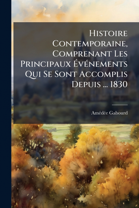 HISTOIRE CONTEMPORAINE, COMPRENANT LES PRINCIPAUX EVENEMENTS