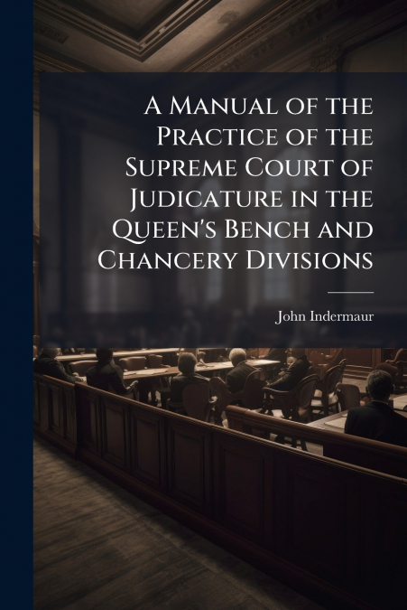 A MANUAL OF THE PRACTICE OF THE SUPREME COURT OF JUDICATURE