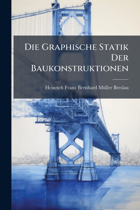 DIE GRAPHISCHE STATIK DER BAUKONSTRUKTIONEN