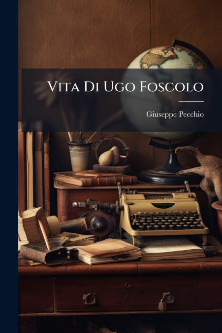 VITA DI UGO FOSCOLO
