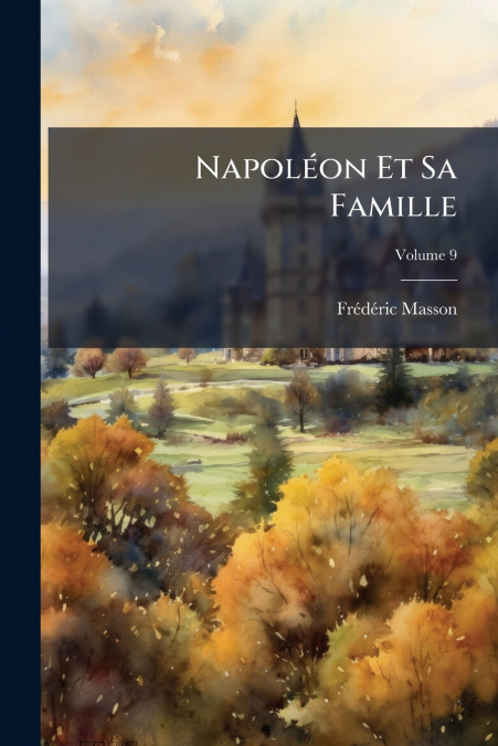NAPOLEON ET SA FAMILLE, VOLUME 9