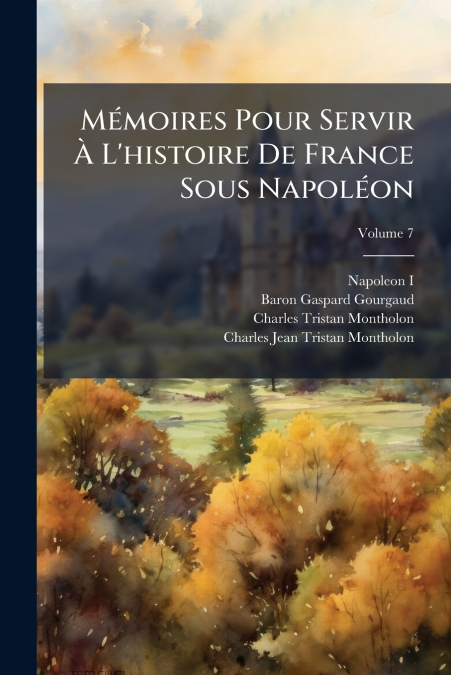 MEMOIRES POUR SERVIR A L?HISTOIRE DE FRANCE SOUS NAPOLEON