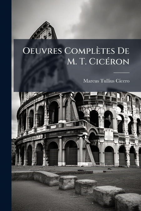 OEUVRES COMPLETES DE M. T. CICERON
