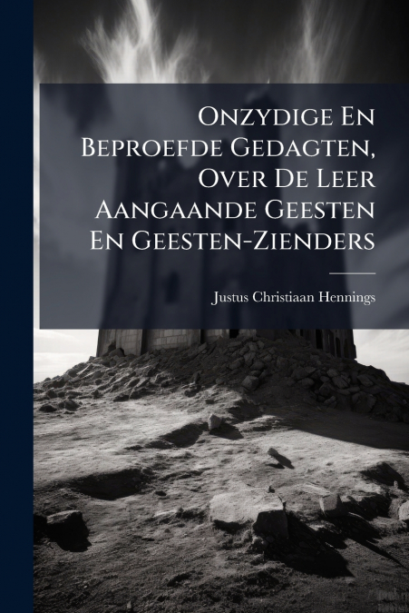 ONZYDIGE EN BEPROEFDE GEDAGTEN, OVER DE LEER AANGAANDE GEEST