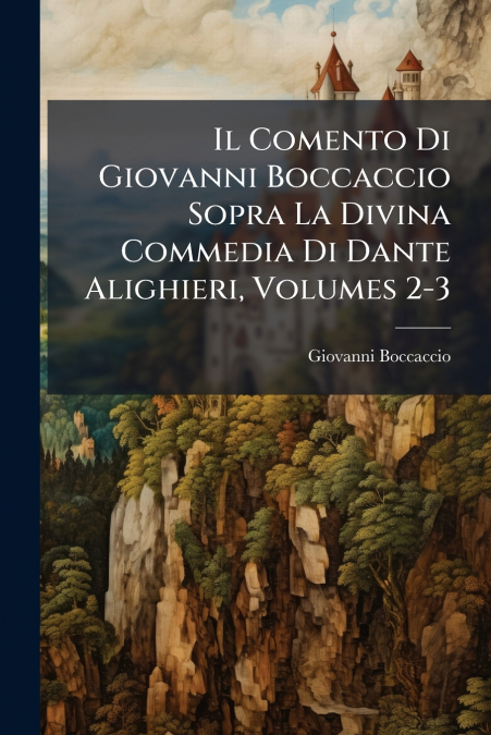 IL COMENTO DI GIOVANNI BOCCACCIO SOPRA LA DIVINA COMMEDIA DI