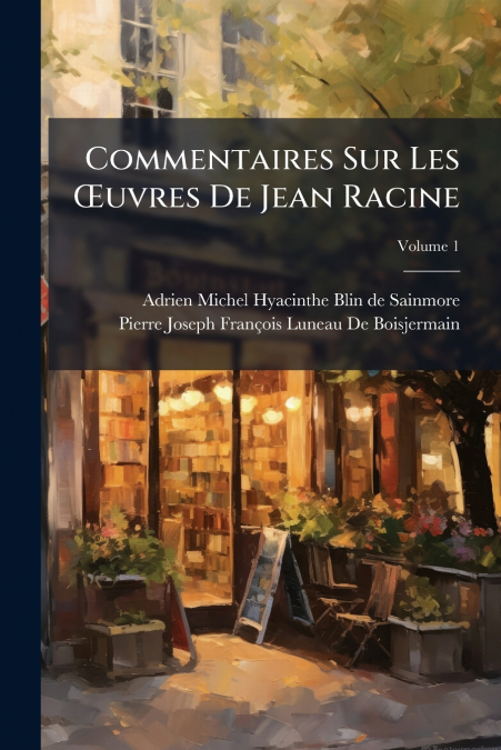 COMMENTAIRES SUR LES ?UVRES DE JEAN RACINE, VOLUME 1