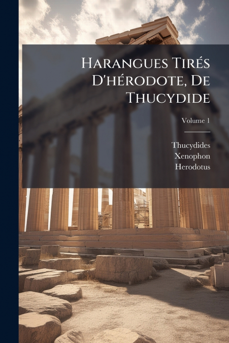 HARANGUES TIRES D?HERODOTE, DE THUCYDIDE