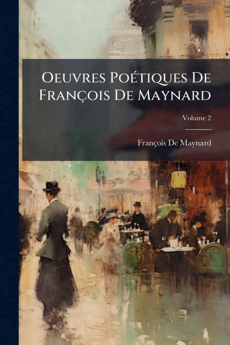 OEUVRES POETIQUES DE FRAN�OIS DE MAYNARD, VOLUME 2