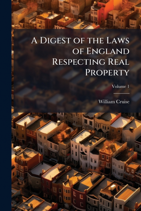 A DIGEST OF THE LAWS OF ENGLAND RESPECTING REAL PROPERTY, VO