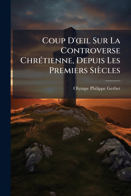 COUP D??IL SUR LA CONTROVERSE CHRETIENNE, DEPUIS LES PREMIER