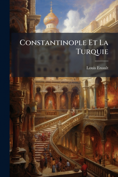 CONSTANTINOPLE ET LA TURQUIE