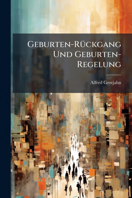 GEBURTEN-RUCKGANG UND GEBURTEN-REGELUNG