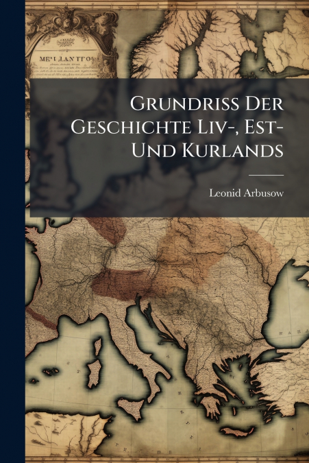 GRUNDRISS DER GESCHICHTE LIV-, EST- UND KURLANDS