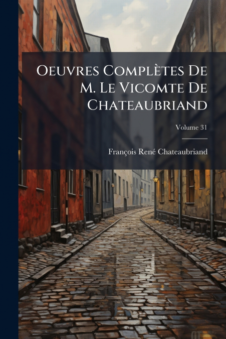 OEUVRES COMPLETES DE M. LE VICOMTE DE CHATEAUBRIAND, VOLUME