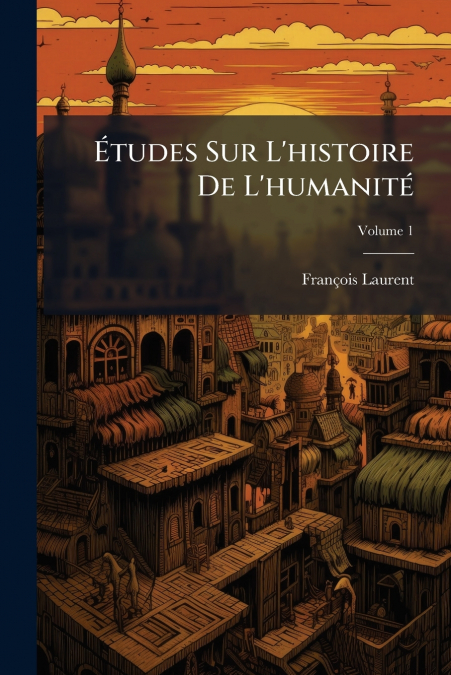 ETUDES SUR L?HISTOIRE DE L?HUMANITE, VOLUME 1
