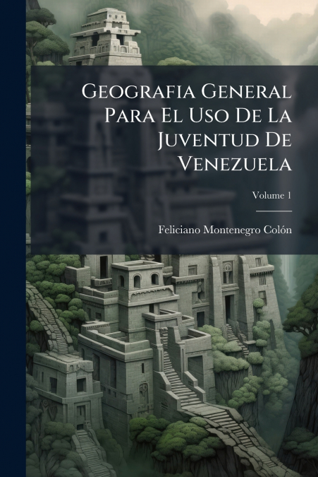 GEOGRAFIA GENERAL PARA EL USO DE LA JUVENTUD DE VENEZUELA, V