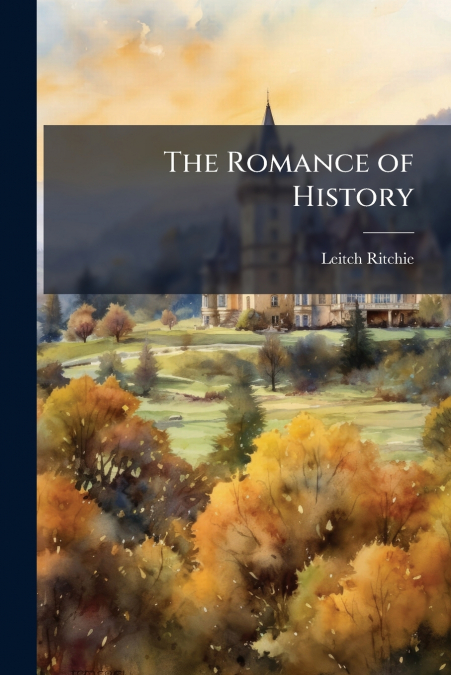 THE ROMANCE OF HISTORY