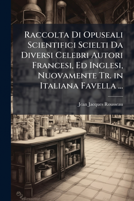 RACCOLTA DI OPUSEALI SCIENTIFICI SCIELTI DA DIVERSI CELEBRI
