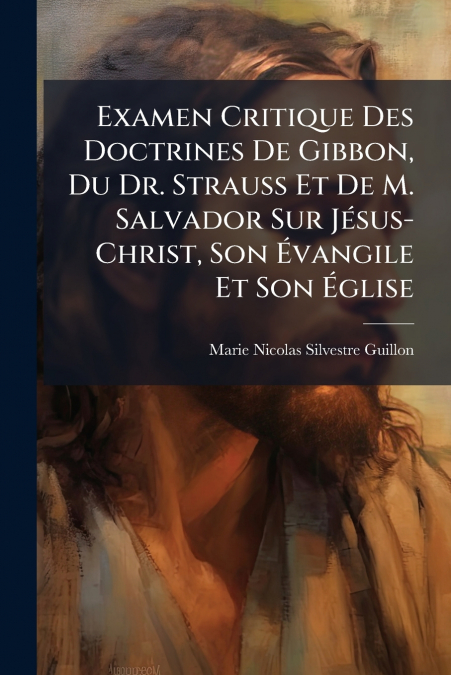 EXAMEN CRITIQUE DES DOCTRINES DE GIBBON, DU DR. STRAUSS ET D