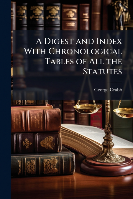 A DIGEST AND INDEX WITH CHRONOLOGICAL TABLES OF ALL THE STAT