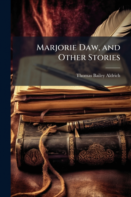 MARJORIE DAW, AND OTHER STORIES