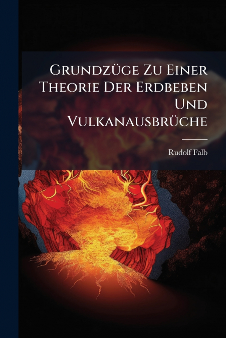GRUNDZUGE ZU EINER THEORIE DER ERDBEBEN UND VULKANAUSBRUCHE