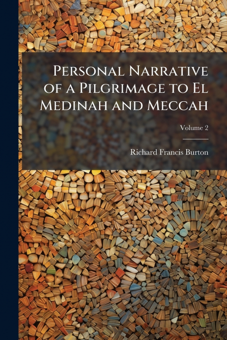 PERSONAL NARRATIVE OF A PILGRIMAGE TO EL MEDINAH AND MECCAH,