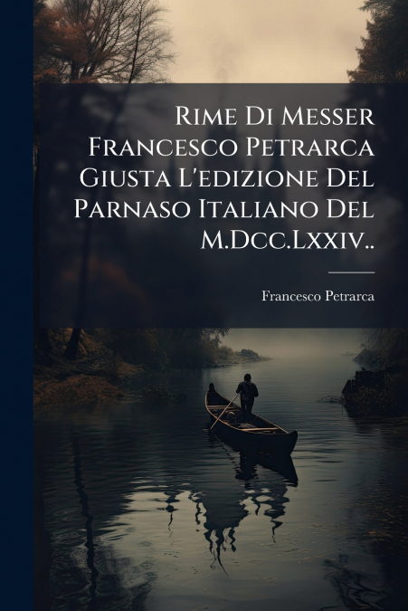 RIME DI MESSER FRANCESCO PETRARCA GIUSTA L?EDIZIONE DEL PARN