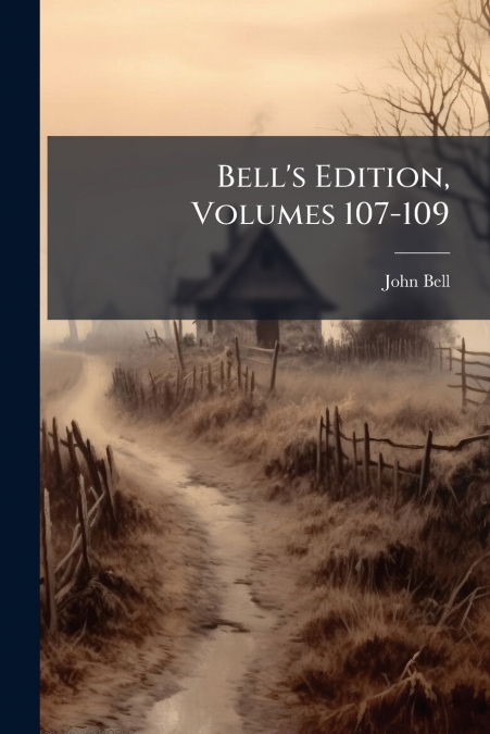 BELL?S EDITION, VOLUMES 107-109