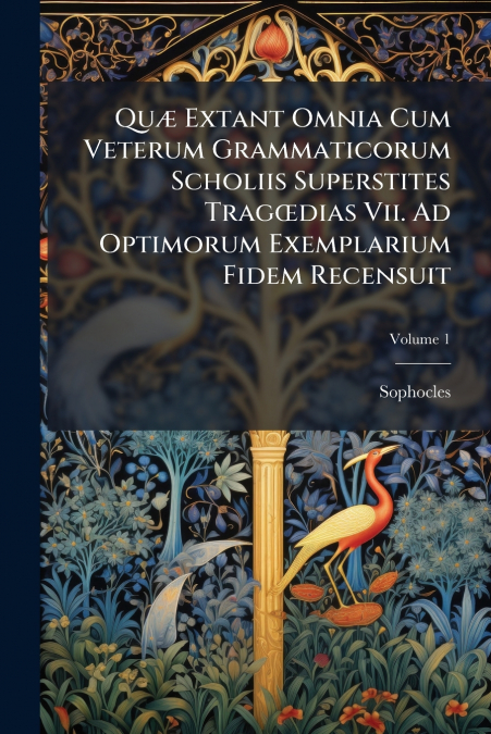 QU' EXTANT OMNIA CUM VETERUM GRAMMATICORUM SCHOLIIS SUPERSTI
