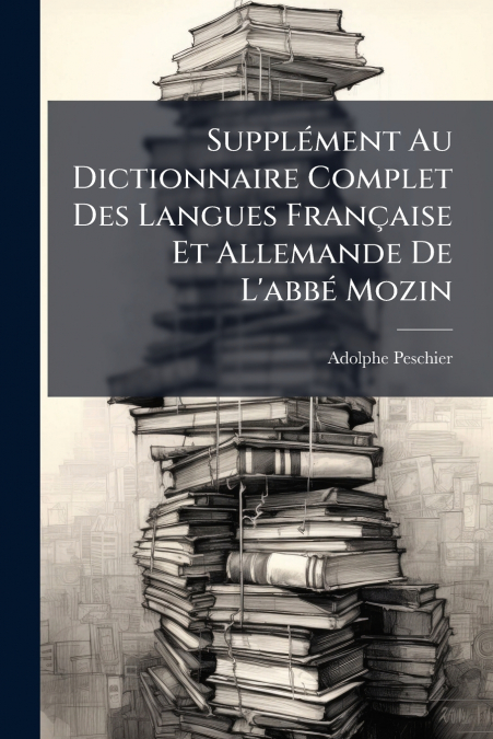 SUPPLEMENT AU DICTIONNAIRE COMPLET DES LANGUES FRAN�AISE ET