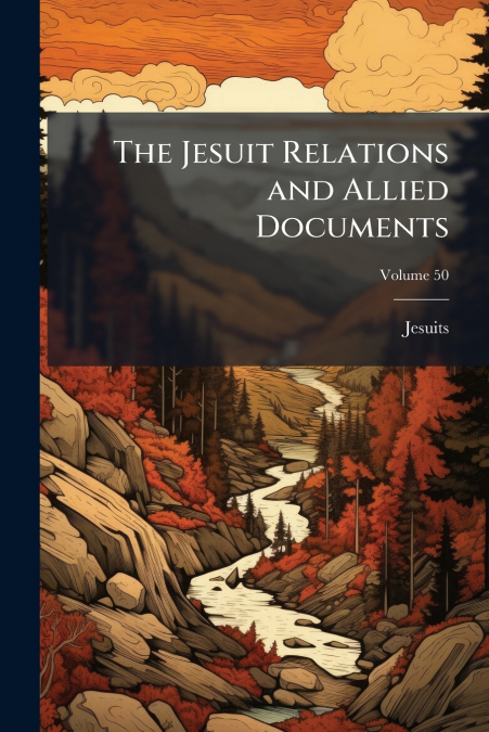THE JESUIT RELATIONS AND ALLIED DOCUMENTS