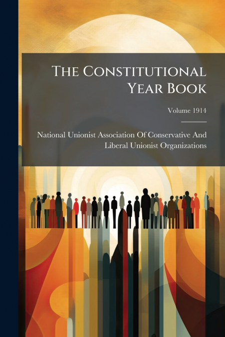 THE CONSTITUTIONAL YEAR BOOK, VOLUME 1914