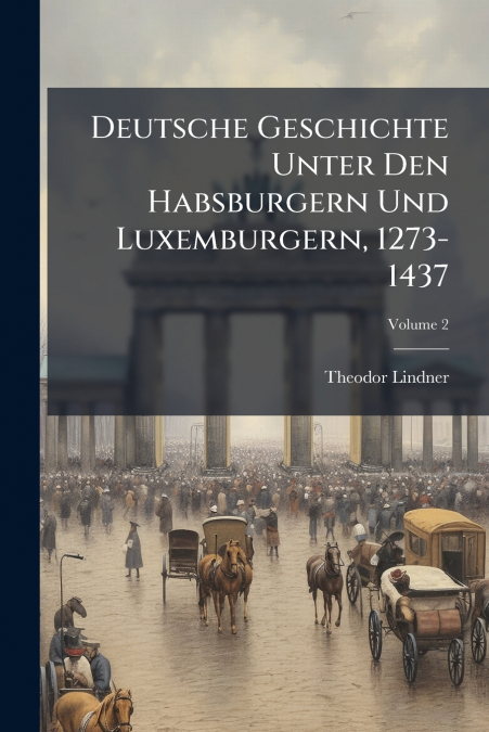 DEUTSCHE GESCHICHTE UNTER DEN HABSBURGERN UND LUXEMBURGERN,
