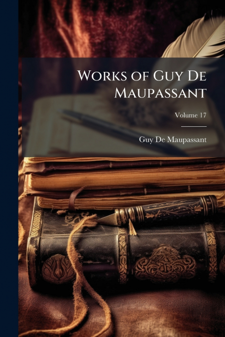 WORKS OF GUY DE MAUPASSANT