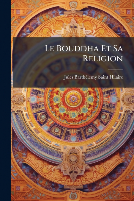 LE BOUDDHA ET SA RELIGION