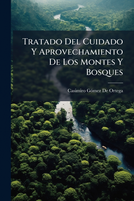 TRATADO DEL CUIDADO Y APROVECHAMIENTO DE LOS MONTES Y BOSQUE