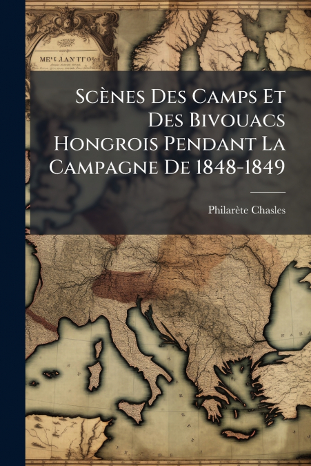 SCENES DES CAMPS ET DES BIVOUACS HONGROIS PENDANT LA CAMPAGN