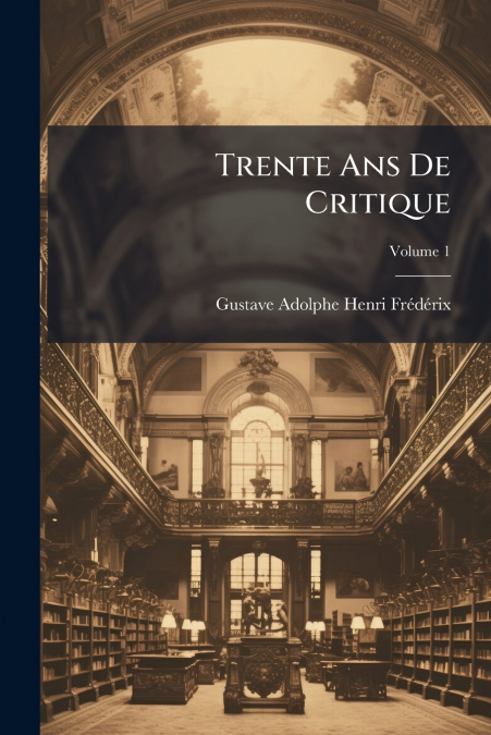 TRENTE ANS DE CRITIQUE, VOLUME 1