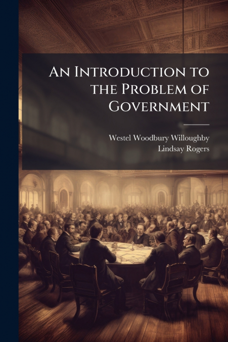 AN INTRODUCTION TO THE PROBLEM OF GOVERNMENT