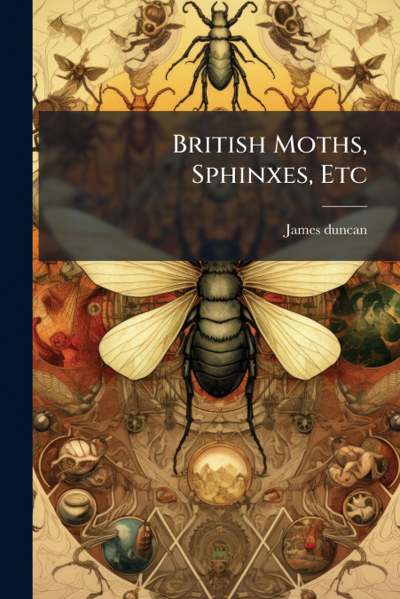 BRITISH MOTHS, SPHINXES, ETC