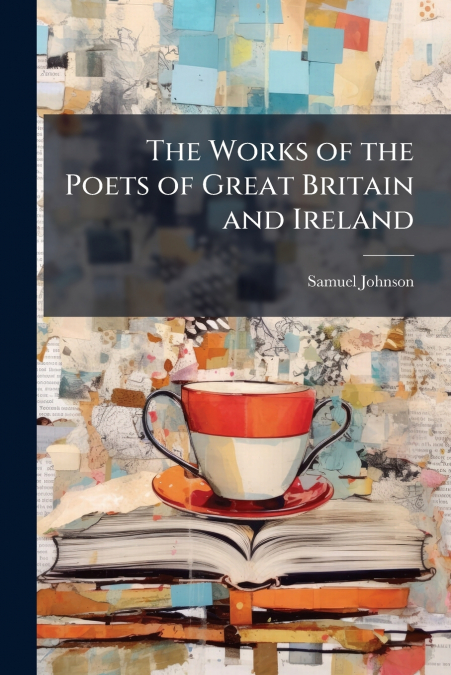 THE WORKS OF THE POETS OF GREAT BRITAIN AND IRELAND