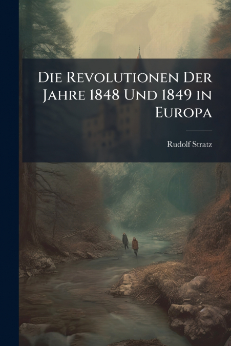 DIE REVOLUTIONEN DER JAHRE 1848 UND 1849 IN EUROPA