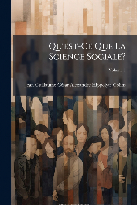 QU?EST-CE QUE LA SCIENCE SOCIALE?, VOLUME 1