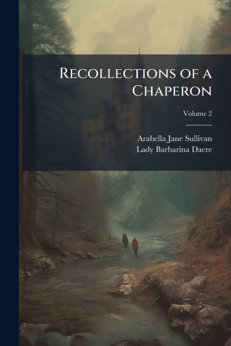 RECOLLECTIONS OF A CHAPERON, VOLUME 2