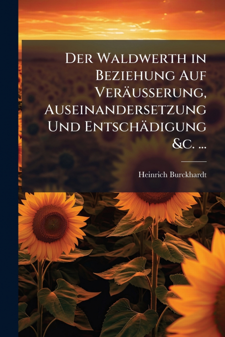 DER WALDWERTH IN BEZIEHUNG AUF VERAUSSERUNG, AUSEINANDERSETZ