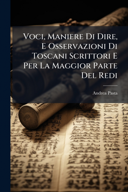 VOCI, MANIERE DI DIRE, E OSSERVAZIONI DI TOSCANI SCRITTORI E