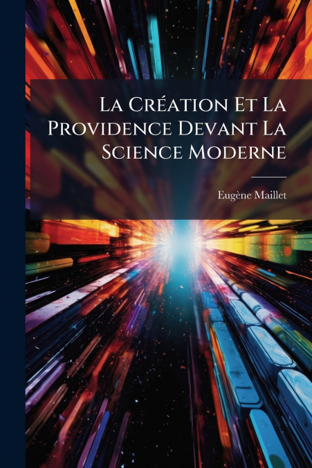LA CREATION ET LA PROVIDENCE DEVANT LA SCIENCE MODERNE