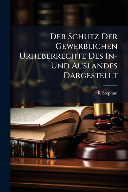 DER SCHUTZ DER GEWERBLICHEN URHEBERRECHTE DES IN- UND AUSLAN