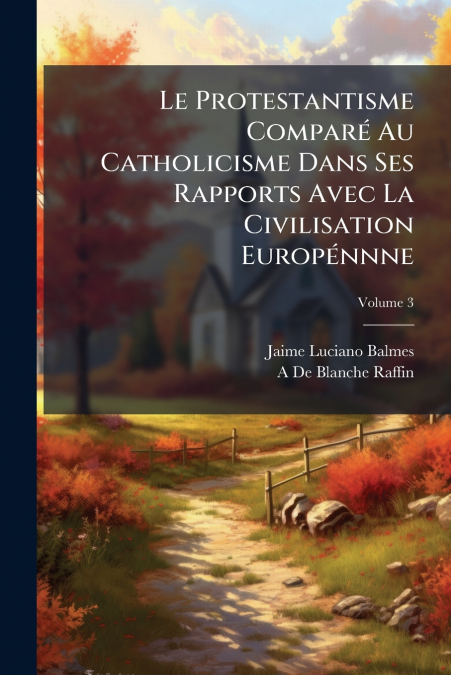 LE PROTESTANTISME COMPARE AU CATHOLICISME DANS SES RAPPORTS